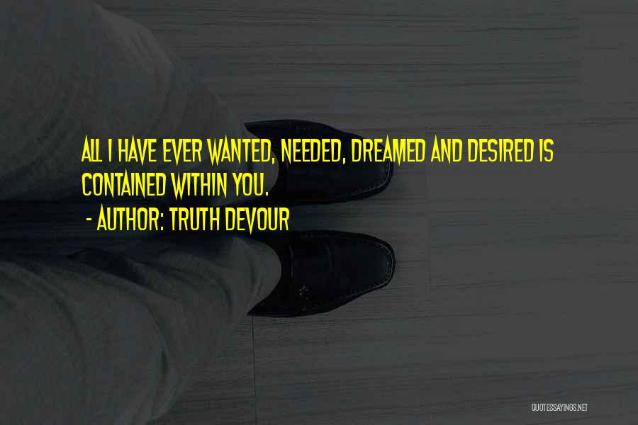 All I Ever Wanted Quotes By Truth Devour