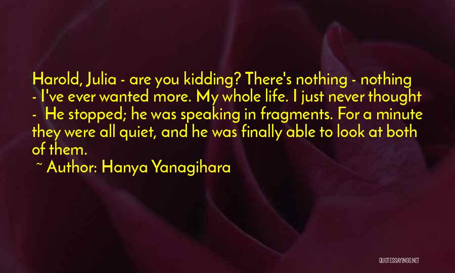 All I Ever Wanted Was You Quotes By Hanya Yanagihara