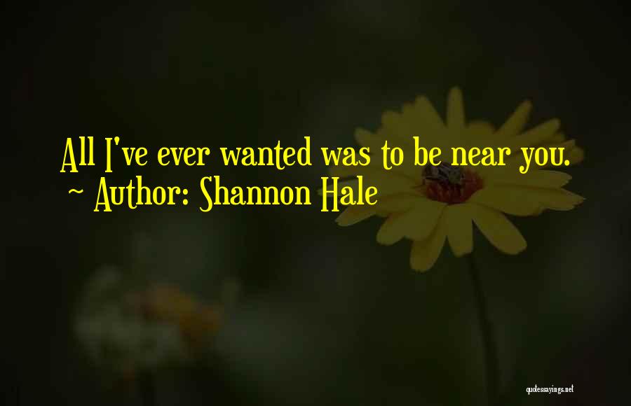All I Ever Wanted Was You Quotes By Shannon Hale