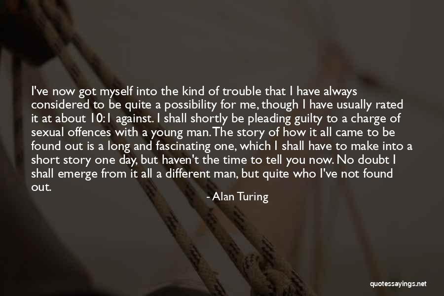 All I Got Is Myself Quotes By Alan Turing All I Got Is Myself Quotes By Alan Turing