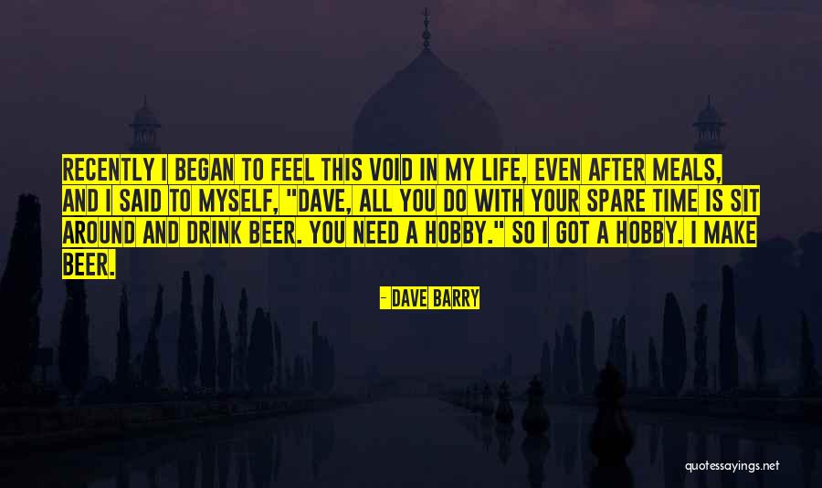 All I Got Is Myself Quotes By Dave Barry All I Got Is Myself Quotes By Dave Barry