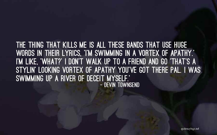All I Got Is Myself Quotes By Devin Townsend All I Got Is Myself Quotes By Devin Townsend