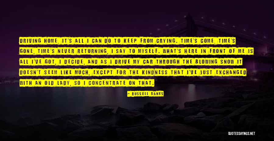 All I Got Is Myself Quotes By Russell Banks All I Got Is Myself Quotes By Russell Banks