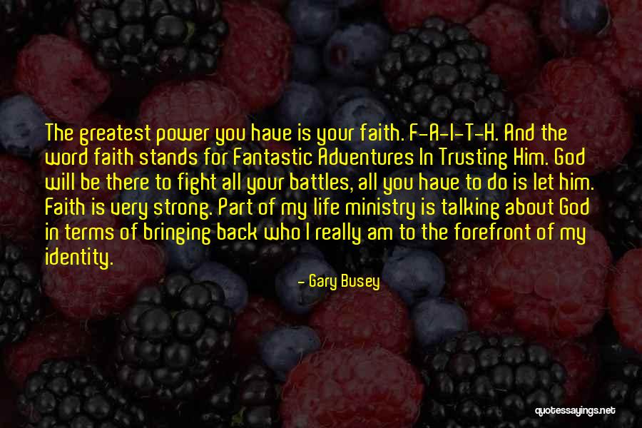 All I Have Is Faith Quotes By Gary Busey