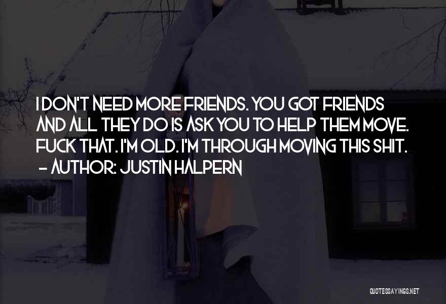 All I Need Is Friends Quotes By Justin Halpern