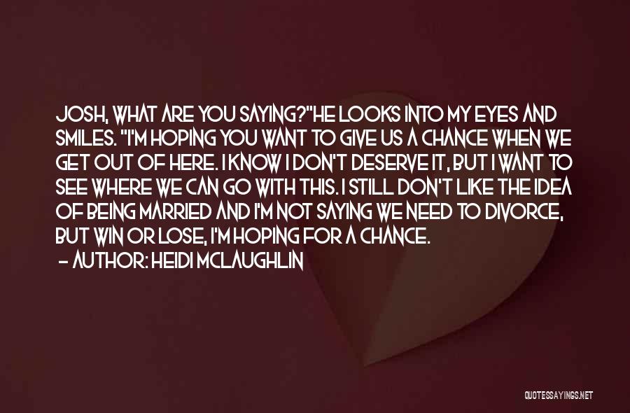 All I Need Is One Chance Quotes By Heidi McLaughlin