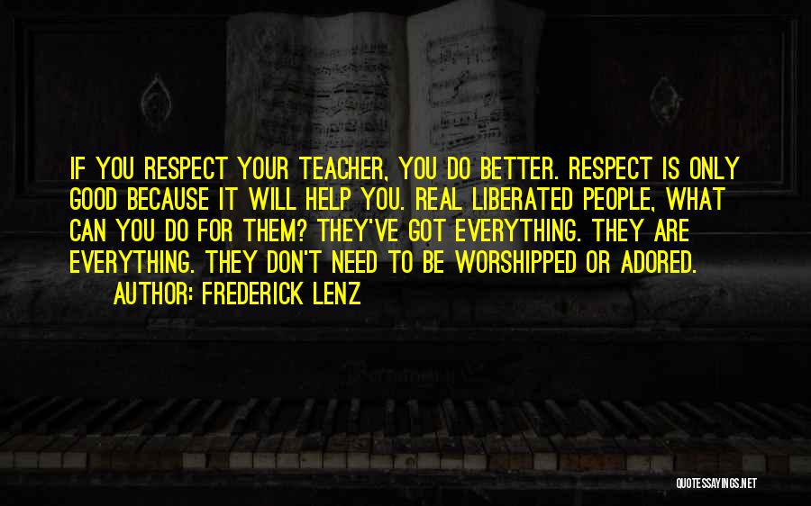 All I Need Is Respect Quotes By Frederick Lenz