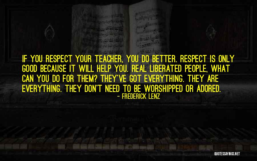 All I Need Is Respect Quotes By Frederick Lenz