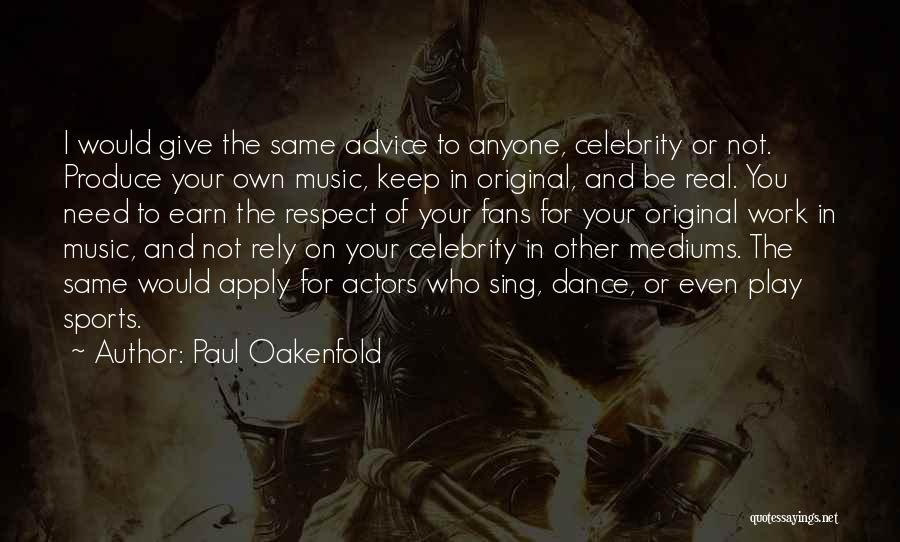 All I Need Is Respect Quotes By Paul Oakenfold