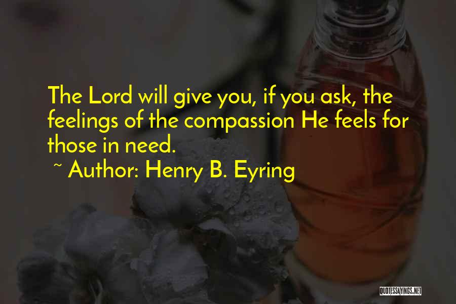 All I Need Is You Lord Quotes By Henry B. Eyring