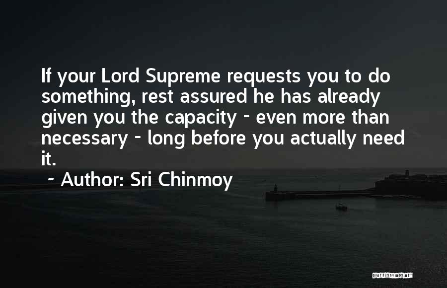 All I Need Is You Lord Quotes By Sri Chinmoy