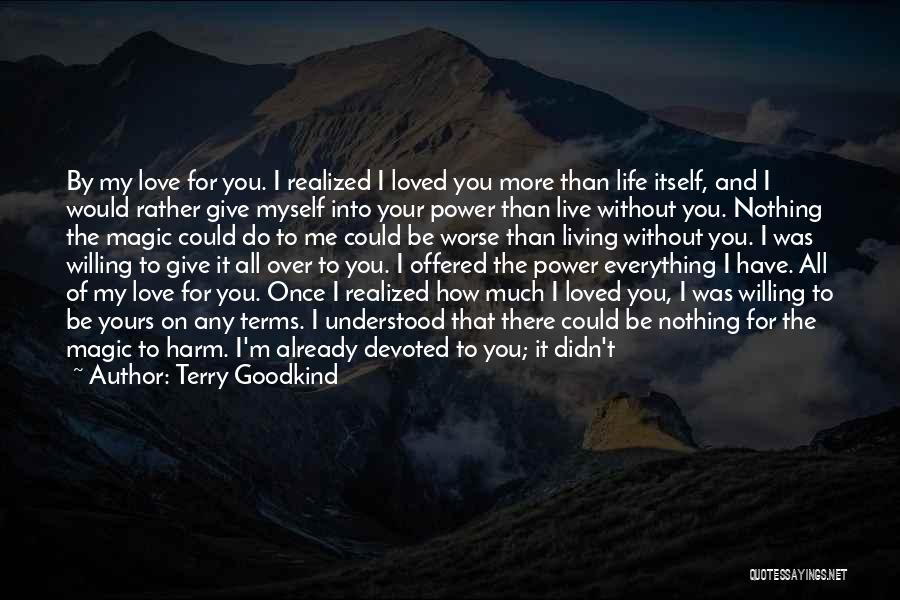 All I Need Is Your Love Quotes By Terry Goodkind