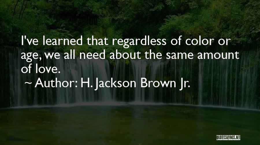 All I Need Love Quotes By H. Jackson Brown Jr.