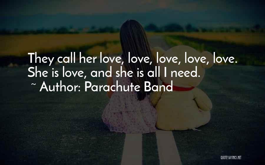 All I Need Love Quotes By Parachute Band