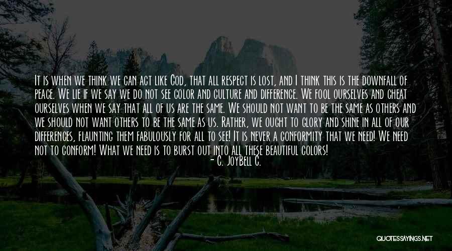 All I Need Quotes By C. JoyBell C. All I Need Quotes By C. JoyBell C.