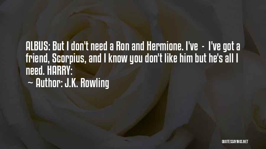 All I Need's A Friend Quotes By J.K. Rowling