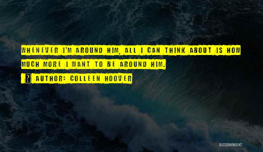 All I Think About Is Him Quotes By Colleen Hoover