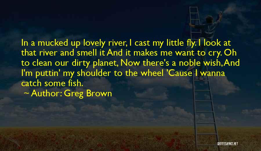 All I Wanna Do Is Cry Quotes By Greg Brown