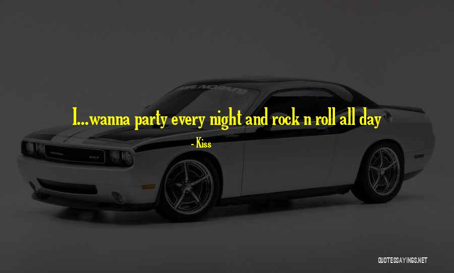 All I Wanna Do Is Party Quotes By Kiss