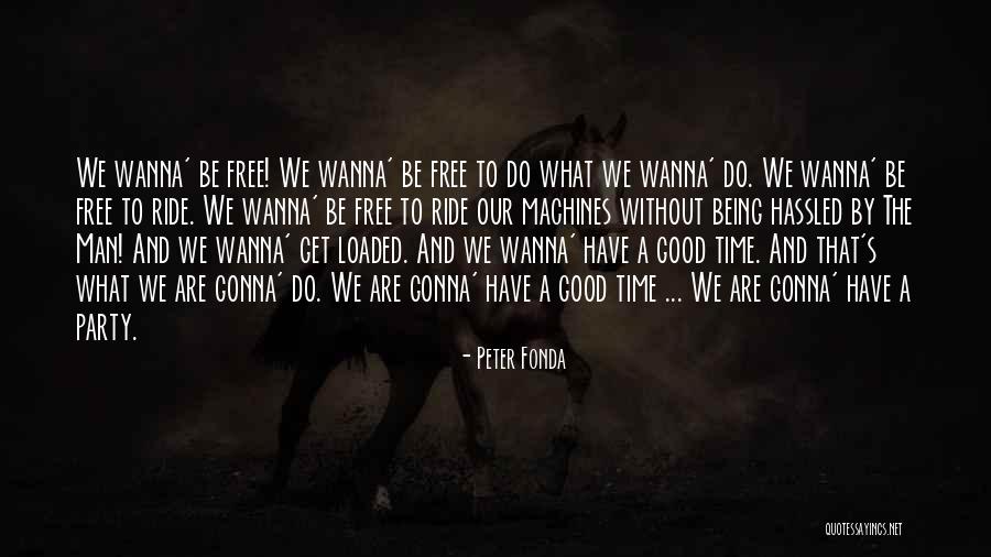 All I Wanna Do Is Party Quotes By Peter Fonda