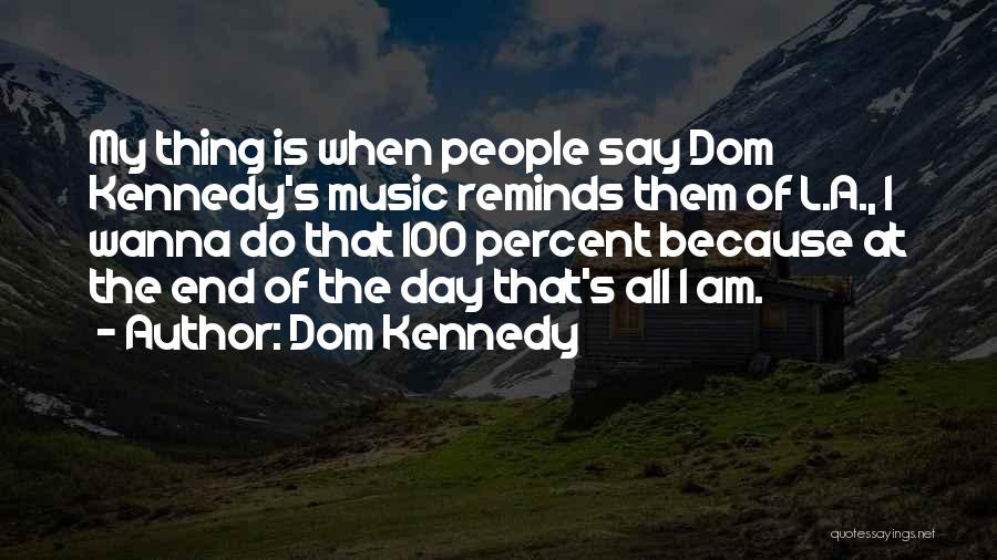 All I Wanna Do Quotes By Dom Kennedy