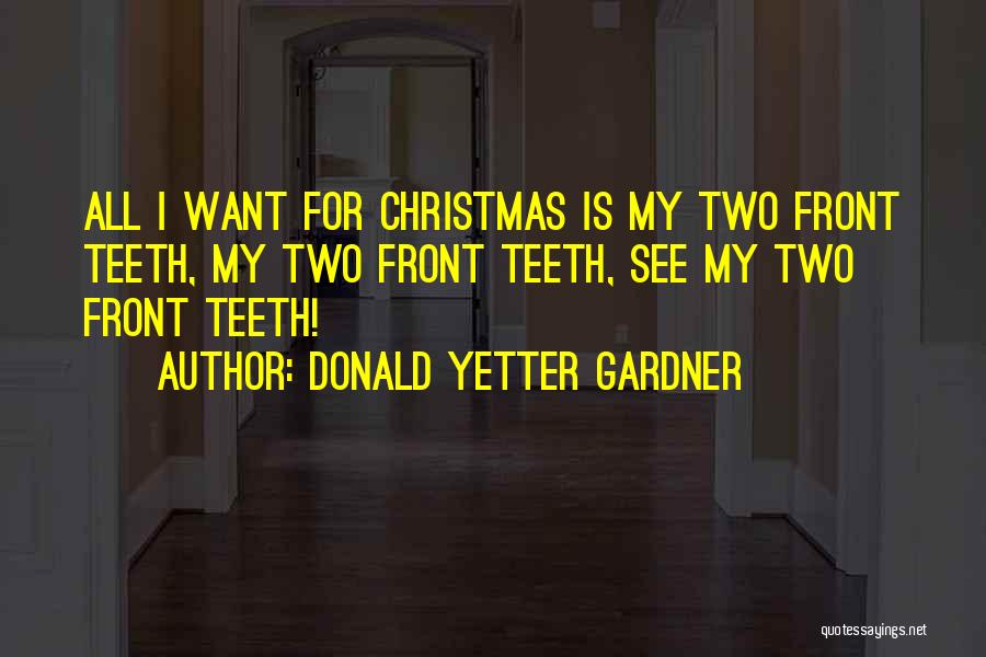 All I Want For Christmas Quotes By Donald Yetter Gardner