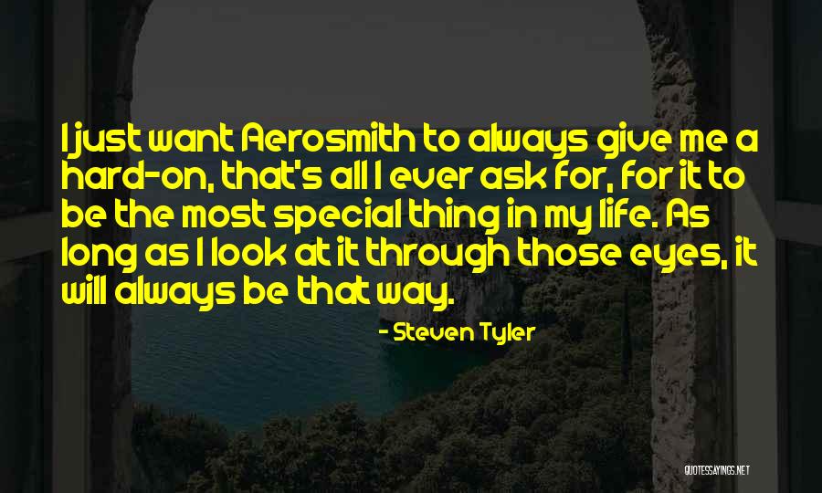 All I Want In Life Quotes By Steven Tyler All I Want In Life Quotes By Steven Tyler