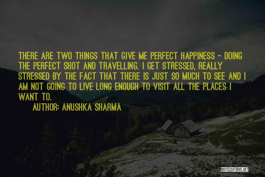 All I Want Is Happiness Quotes By Anushka Sharma