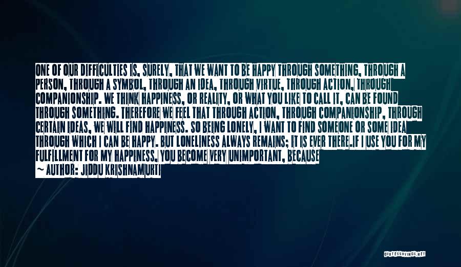 All I Want Is Happiness Quotes By Jiddu Krishnamurti