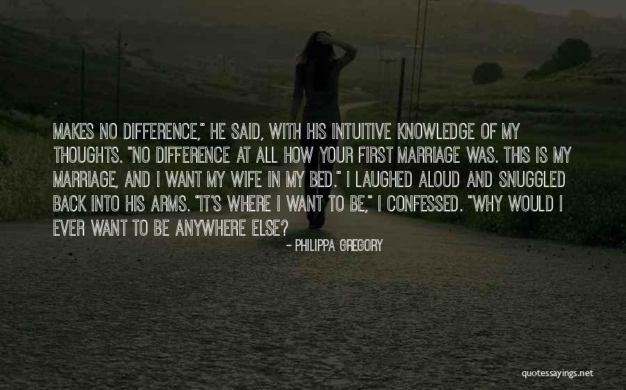 All I Want Is My Bed Quotes By Philippa Gregory All I Want Is My Bed Quotes By Philippa Gregory