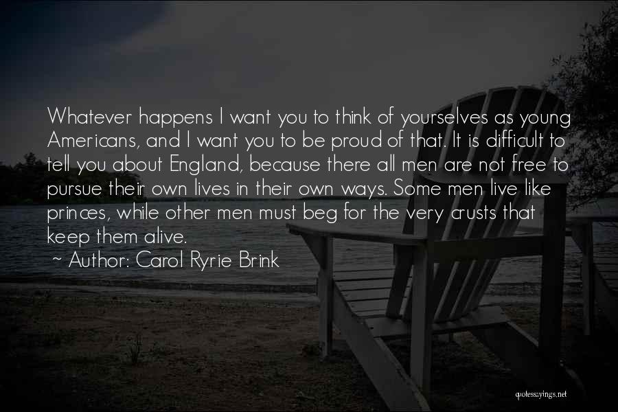 All I Want Is To Be Free Quotes By Carol Ryrie Brink