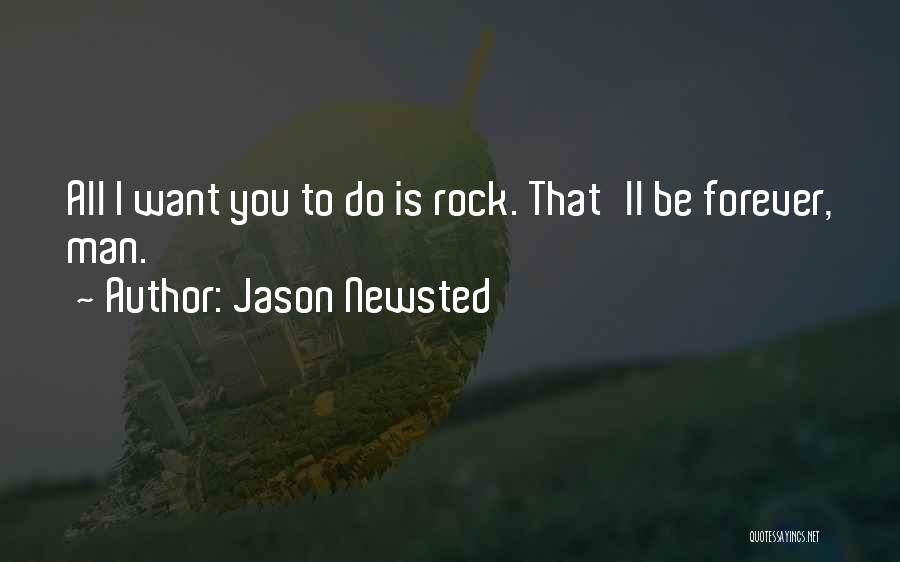 All I Want Is You Forever Quotes By Jason Newsted