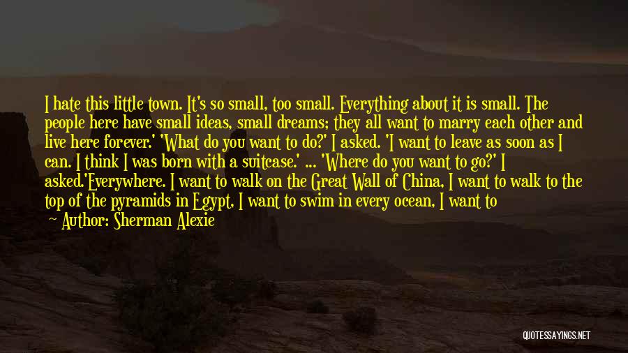 All I Want Is You Forever Quotes By Sherman Alexie