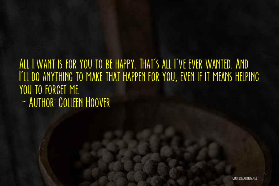 All I Want Is You Happy Quotes By Colleen Hoover