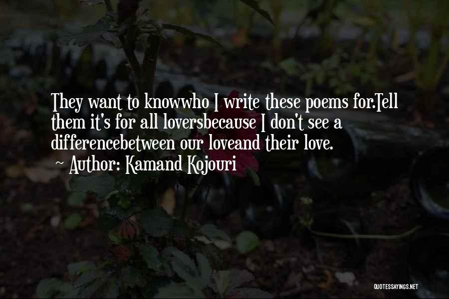 All I Want Is You Poems And Quotes By Kamand Kojouri