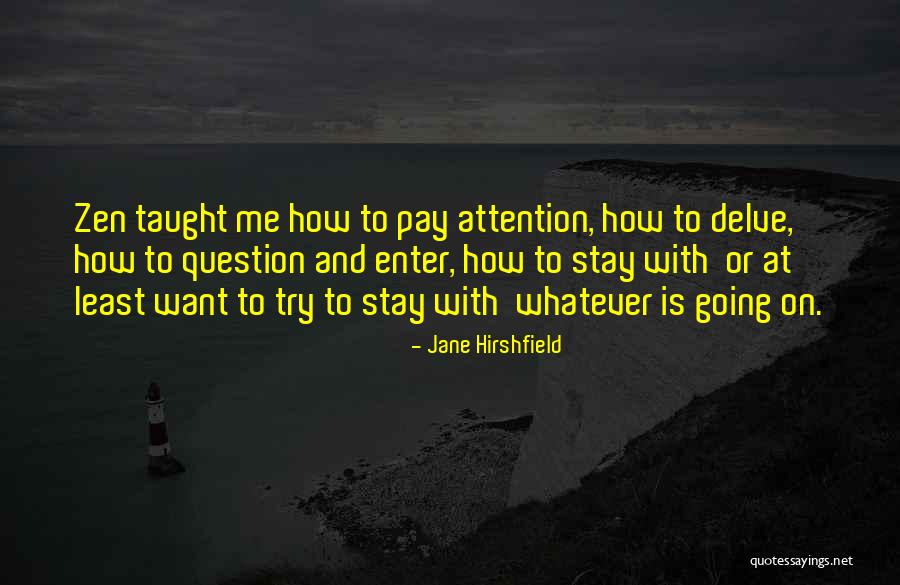 All I Want Is Your Attention Quotes By Jane Hirshfield