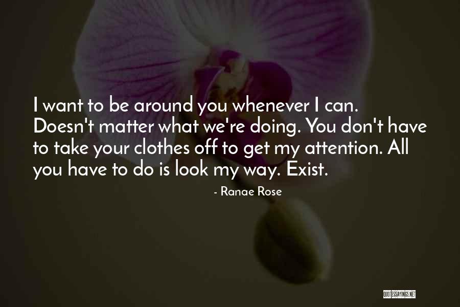 All I Want Is Your Attention Quotes By Ranae Rose