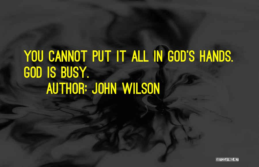 All In God's Hands Quotes By John Wilson