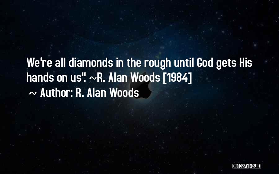 All In God's Hands Quotes By R. Alan Woods