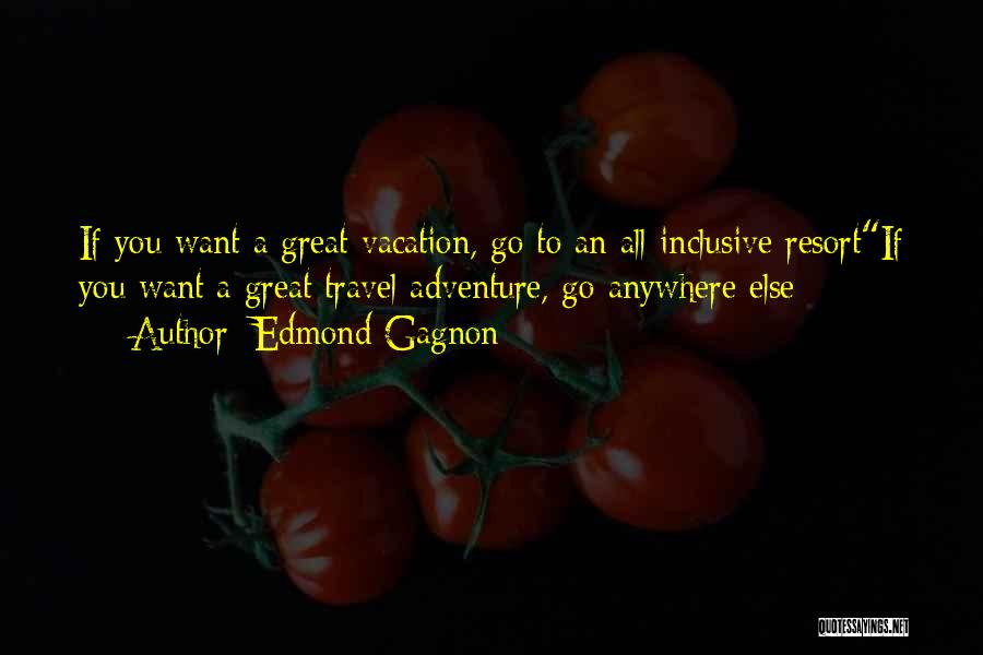 All Inclusive Quotes By Edmond Gagnon