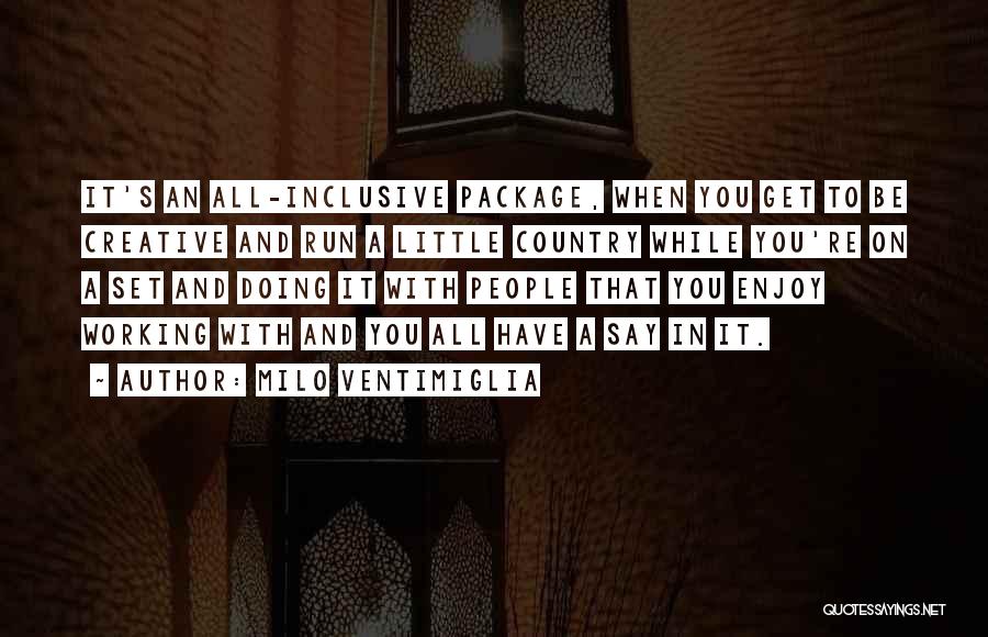 All Inclusive Quotes By Milo Ventimiglia