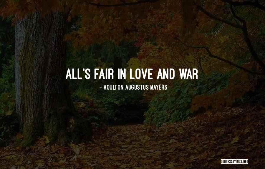 All Is Fair In Love And War Quotes By Moulton Augustus Mayers All Is Fair In Love And War Quotes By Moulton Augustus Mayers