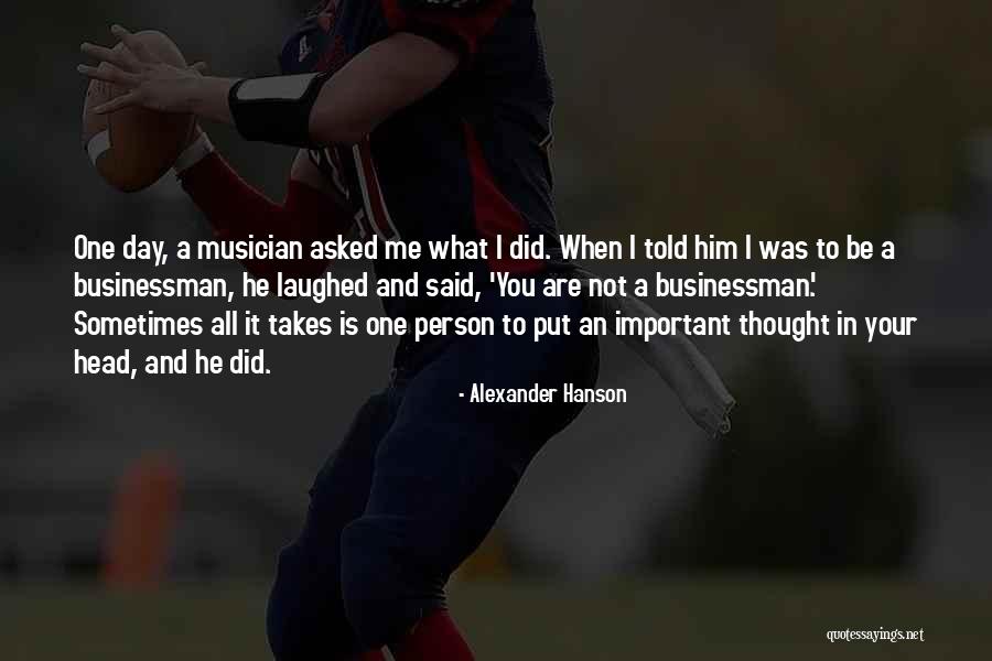 All It Takes Is One Person Quotes By Alexander Hanson All It Takes Is One Person Quotes By Alexander Hanson