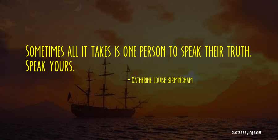 All It Takes Is One Person Quotes By Catherine Louise Birmingham