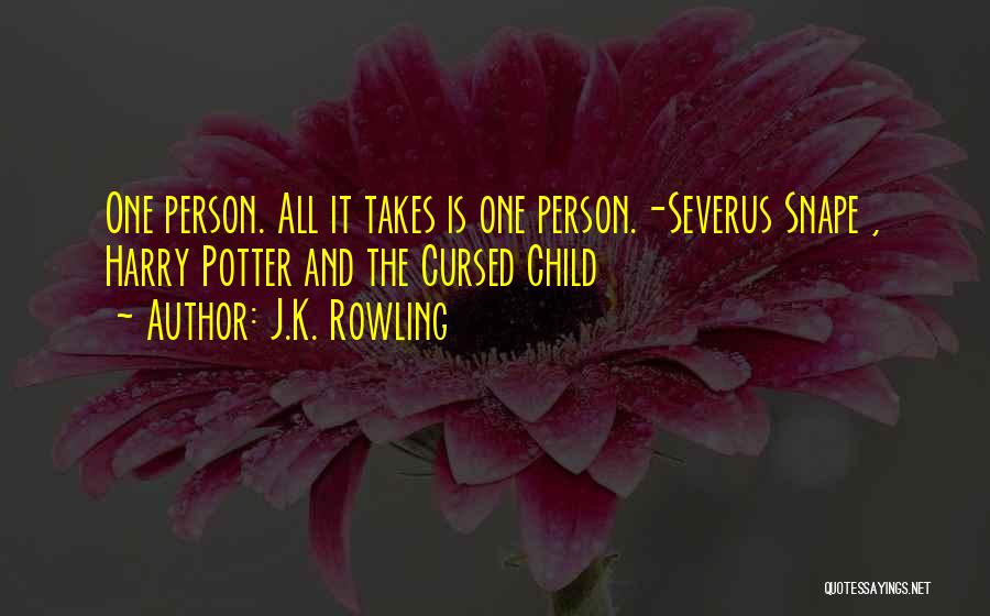 All It Takes Is One Person Quotes By J.K. Rowling