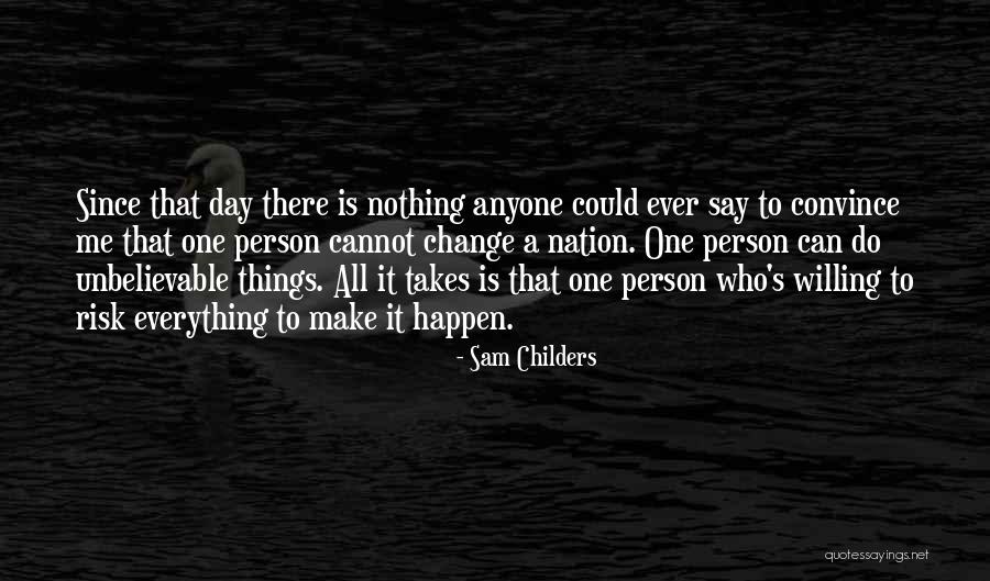 All It Takes Is One Person Quotes By Sam Childers