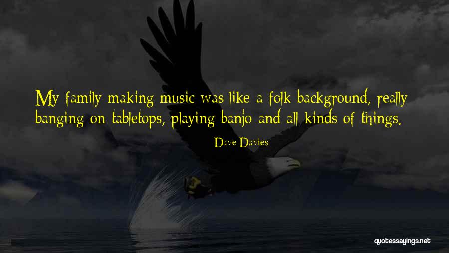 All Kinds Of Family Quotes By Dave Davies All Kinds Of Family Quotes By Dave Davies