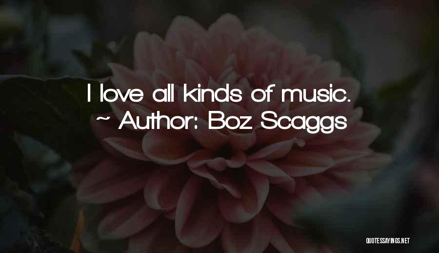 All Kinds Of Love Quotes By Boz Scaggs