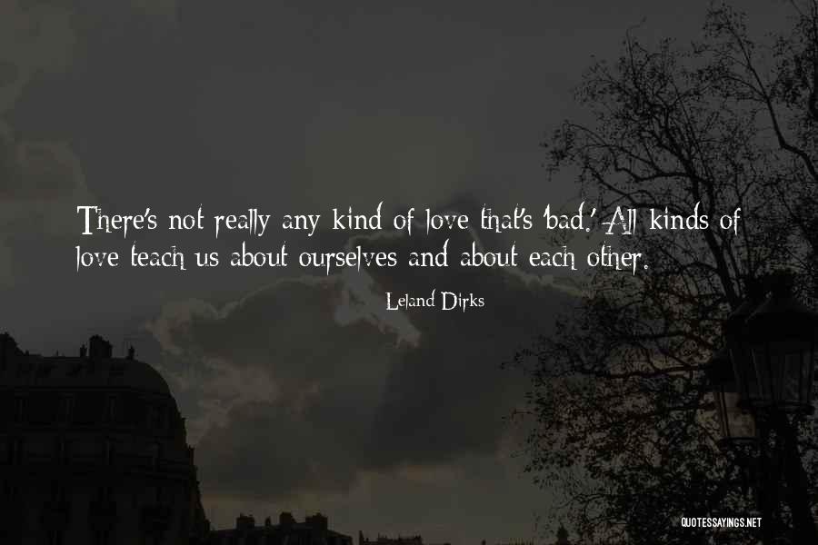 All Kinds Of Love Quotes By Leland Dirks