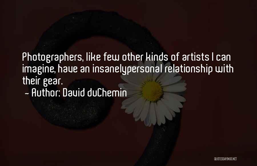 All Kinds Of Relationship Quotes By David DuChemin